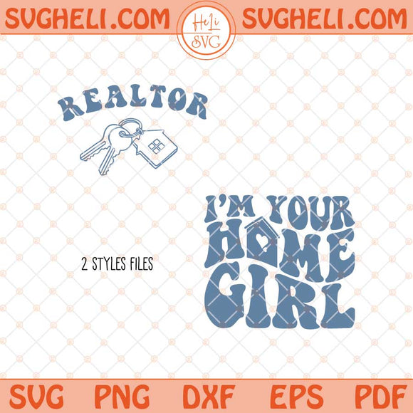 Realtor Svg I'm Your Home Girl Svg Funny Realtor Svg Png Dxf Eps Files