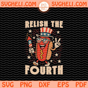 Relish The 4th Of July Svg Funny 4th Of July Svg Usa Svg Png Dxf Eps Files