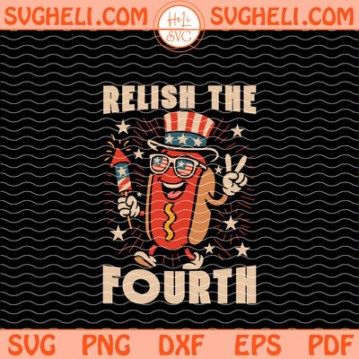 Relish The 4th Of July Svg Funny 4th Of July Svg Usa Svg Png Dxf Eps Files