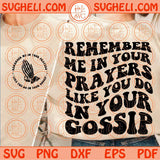 Remember Me In Your Prayers Like You Do In Your Gossip Svg Christian Svg Png Dxf Eps Files