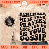 Remember Me In Your Prayers Like You Do In Your Gossip Svg Christian Svg Png Dxf Eps Files