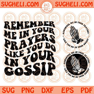 Remember Me In Your Prayers Like You Do In Your Gossip Svg Christian Svg Png Dxf Eps Files