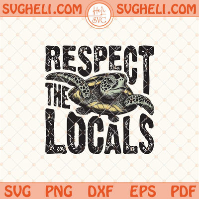 Respect The Locals Svg Summer Svg Beach Quote Svg Png Dxf Eps Files