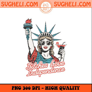 Retro Bitches Love Independence Funny 4th Of July Png Sublimation Files