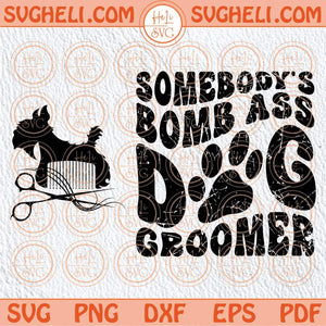 Retro Somebody's Bomb Ass Dog Groomer Svg Dog Grooming Svg Png Dxf Eps Files