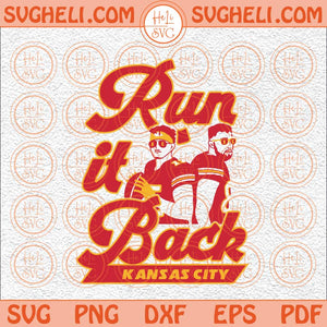 Run It Back Svg Mahomes Svg Kelce Svg Red Kingdom Svg KC Svg Png Dxf Eps Files