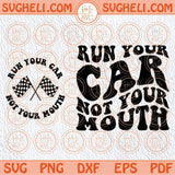 Run Your Car Not Your Mouth Svg Racing Mom Svg Racing Lover Svg Png Sublimation Dxf Eps Files