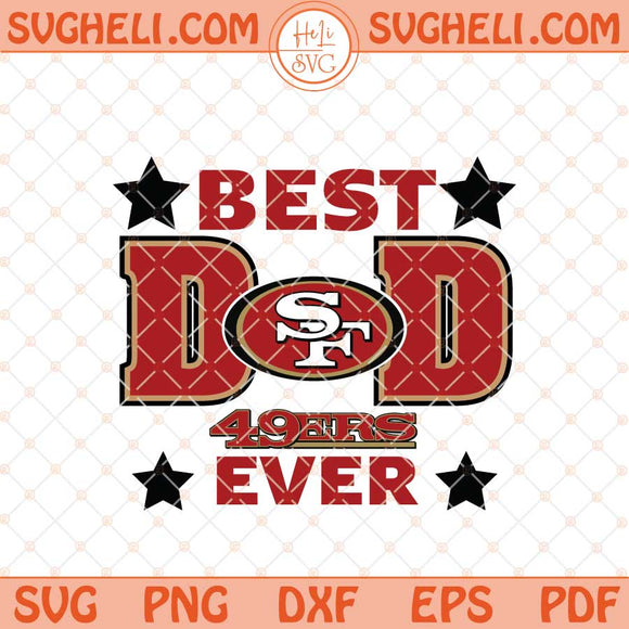 San Francisco 49ers Best Dad Ever Father's Day Football Svg Png Dxf Eps Files