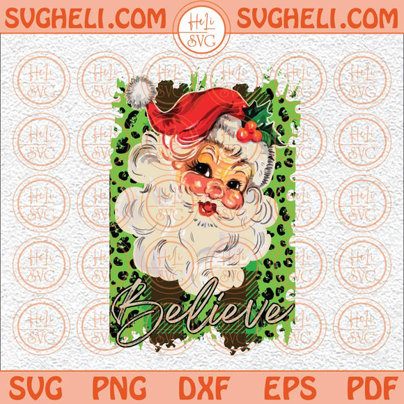 Santa Believe Svg Believe Svg Christmas Leopard Svg Santa Svg Png Dxf Eps