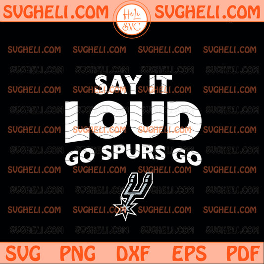 Say It Loud Go Spurs Go Svg San Antonio Spurs Basketball Svg