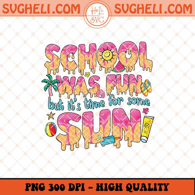 School Was Fun But It's Time For Some Sun Png Teacher Png Sublimation Files
