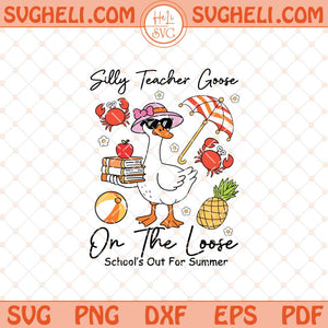 Schools Out For Summer Silly Goose Teacher Svg Teacher Svg Png Dxf Eps Files