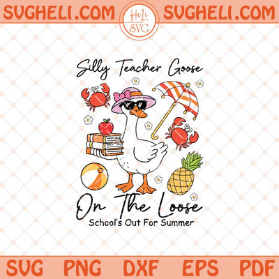 Schools Out For Summer Silly Goose Teacher Svg Teacher Svg Png Dxf Eps Files