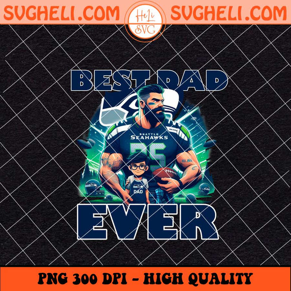 Seattle Seahawks Best Dad Ever Png Seattle Seahawks Dad Png Sublimation Files