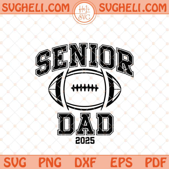 Senior Football Dad 2025 Svg Class Of 2025 Svg Senior Dad Svg Png Dxf Eps Files