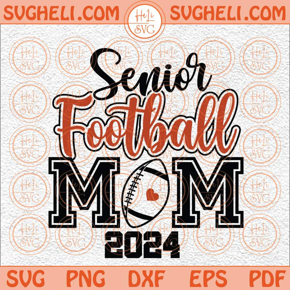 Senior Football Mom 2024 Svg Football Mom Svg Senior Mom 2024 Svg Png Dxf Eps