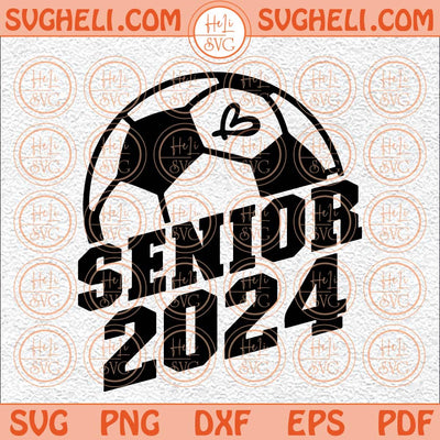 Senior Soccer Svg Senior Soccer 2024 Svg Senior Soccer Mom Svg Png Dxf Eps