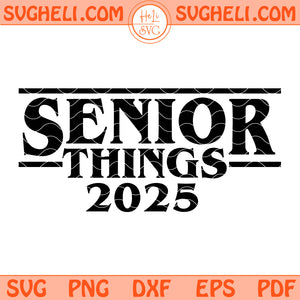 Senior Things Class Of 2025 Svg Senior Things Svg Senior Svg Png Dxf Eps Files
