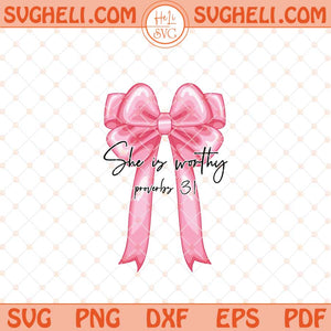 She Is Worthy Bow Svg Cute Christian Coquette Svg Faith Svg Png Dxf Eps Files