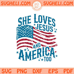 She Loves Jesus and America Too Svg USA Flag Faith Svg Png Dxf Eps Files