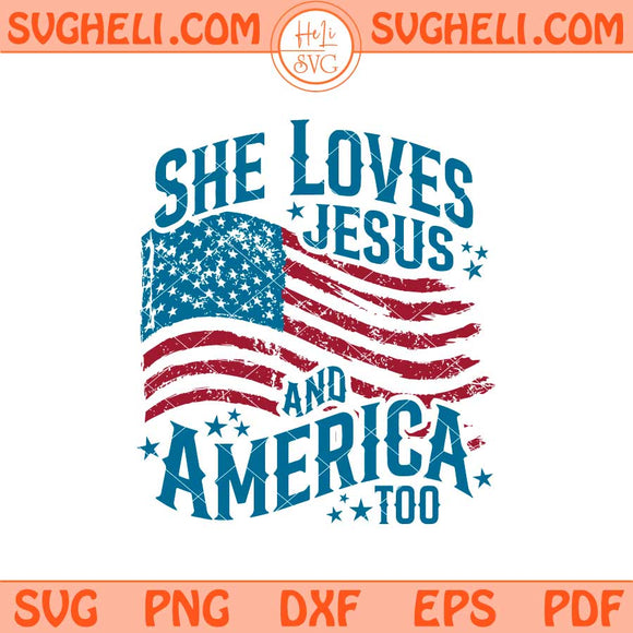 She Loves Jesus and America Too Svg USA Flag Faith Svg Png Dxf Eps Files