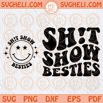 Shit Show Besties Svg Smiley Funny Mom Life Svg Adult Humor Svg Png Dxf Eps Files