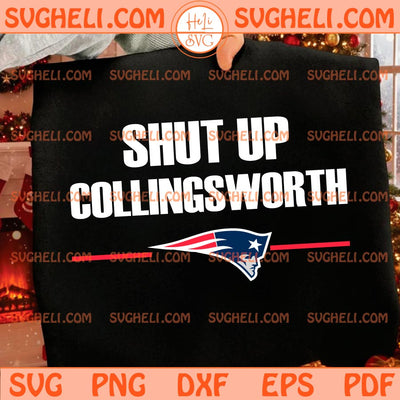 Shut Up Collingsworth New England Patriots Svg Patriots Svg