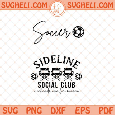 Sideline Social Club Svg Soccer Svg Soccer Season Svg Png Dxf Eps Files