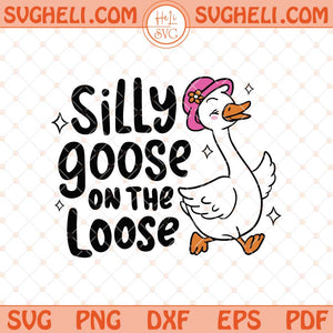 Silly Goose On The Lose Svg Cute Goose Svg Adult Humor Svg Png Dxf Eps Files
