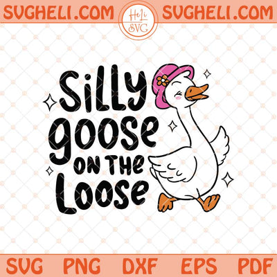 Silly Goose On The Lose Svg Cute Goose Svg Adult Humor Svg Png Dxf Eps Files