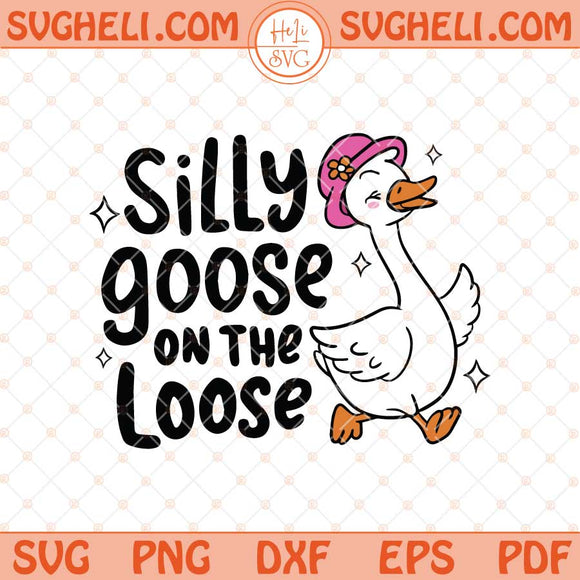 Silly Goose On The Lose Svg Cute Goose Svg Adult Humor Svg Png Dxf Eps Files