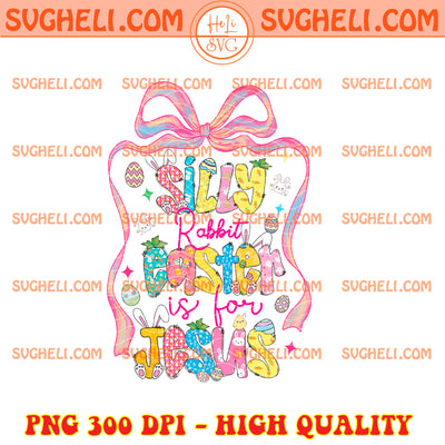 Silly Rabbit Easter Is For Jesus Png Easter Coquette Png