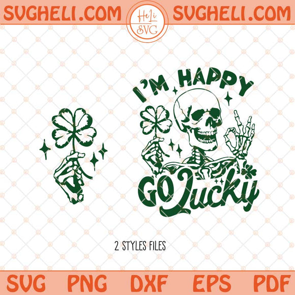 Skeleton I’m Happy Go Lucky Svg St Patricks Day Skeleton Svg Png Dxf Eps Files