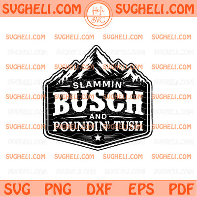 Slammin’ Busch and Poundin’ Tush Svg Funny Hat Patch Svg