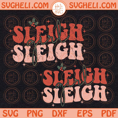 Sleigh Girl Sleigh Svg Slay Girl Slay Svg Funny Christmas Svg Png Dxf Eps