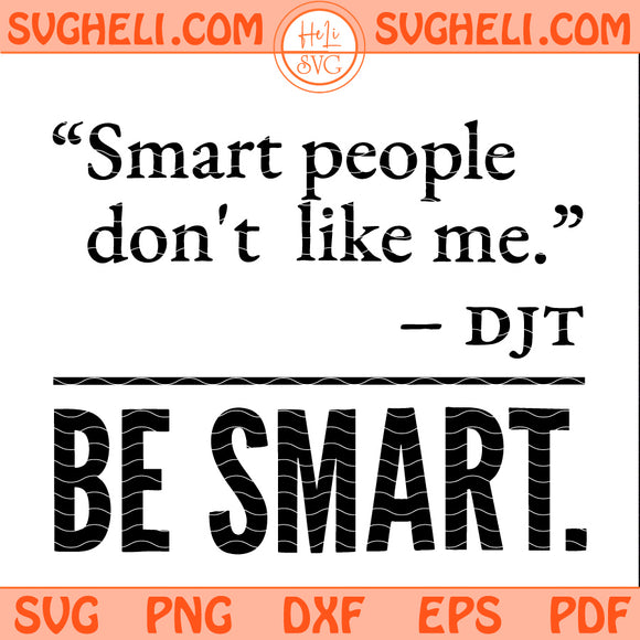 Smart People Don't Like Me Svg Donald Trump Quote Svg