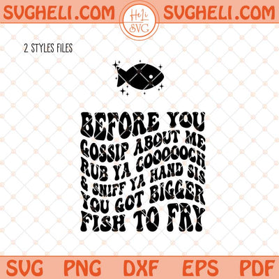 Sniff Ya Hand Sis You Got bigger fish To Fry Svg Funny Svg Png Dxf Eps Files