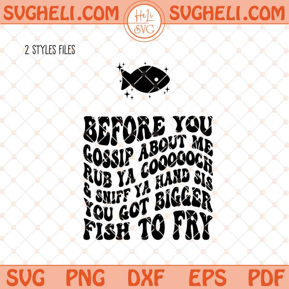 Sniff Ya Hand Sis You Got bigger fish To Fry Svg Funny Svg Png Dxf Eps Files