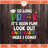 So Long Pre-K Svg It's Been Fun Look Out Kindergarten Here I come Svg Png Dxf Eps Files