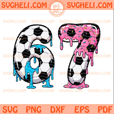 Soccer 67 Six Seven Funny Gen Alpha Meme Drip Svg