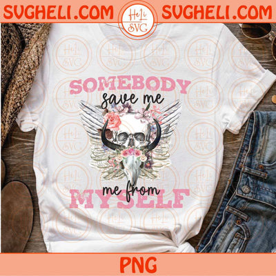 Somebody Save Me From Myself Svg Png Western Bull Skull Country Svg Png Sublimation Design Eps Files