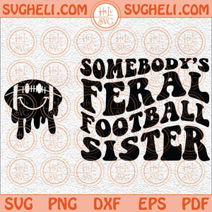 Somebody’s Feral Football Sister Svg Football Sister Svg Funny Svg Png Dxf Eps