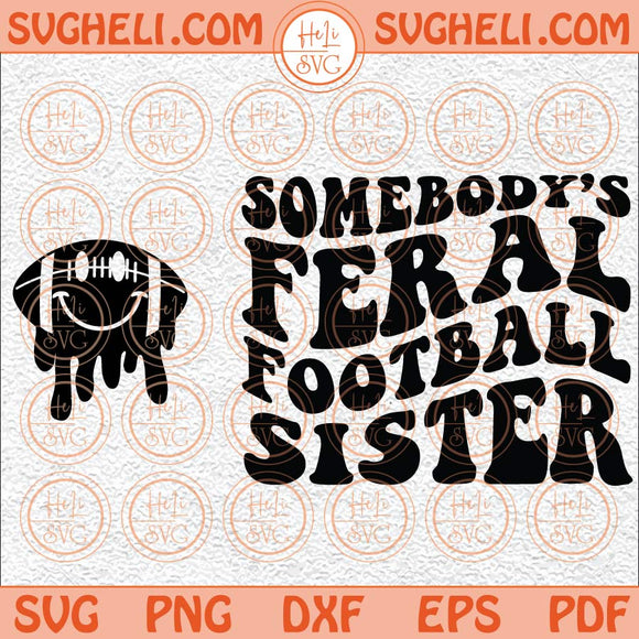 Somebody’s Feral Football Sister Svg Football Sister Svg Funny Svg Png Dxf Eps