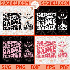 Somebody's Loud Mouth Dance Teacher Svg Funny Dance Teacher Svg Png Dxf Eps Bundle Files