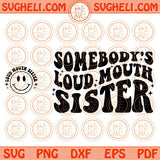 Somebody's Loud Mouth Sister Svg Wavy Smiley Funny Sister Svg Png Dxf Eps Files