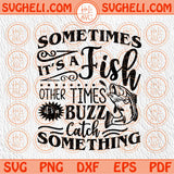 Sometimes it's a Fish other Times it's a Buzz Svg Fishing Svg Png Sublimation Dxf Eps Files