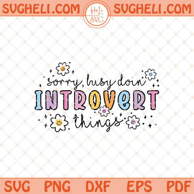 Sorry Busy Doin Introvert Things Svg Funny Introvert Svg Png Dxf Eps Files
