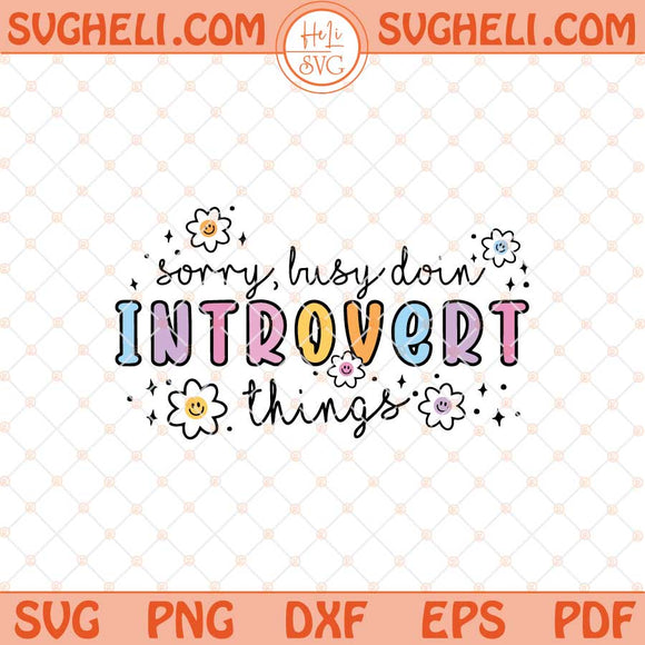 Sorry Busy Doin Introvert Things Svg Funny Introvert Svg Png Dxf Eps Files