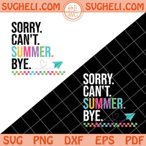 Sorry Can't Summer Bye Svg Last Day Of School Svg Png Dxf Eps Files