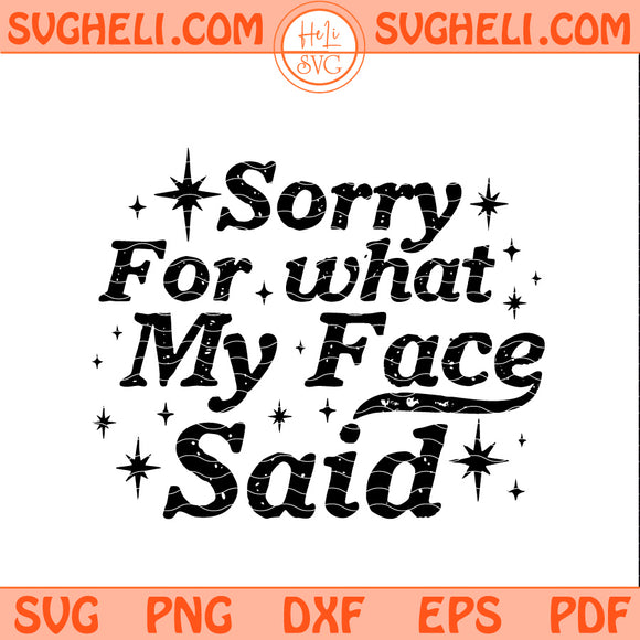 Sorry For What My Face Said Png Svg Adult Humor Svg